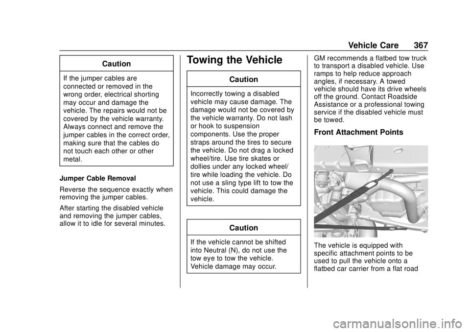 CHEVROLET SUBURBAN 2020 Owners Manual Chevrolet Tahoe/Suburban Owner Manual (GMNA-Localizing-U.S./Canada/
Mexico-13566622) - 2020 - CRC - 4/15/19
Vehicle Care 367
Caution
If the jumper cables are
connected or removed in the
wrong order, e CHEVROLET SUBURBAN 2020 Owners Manual Chevrolet Tahoe/Suburban Owner Manual (GMNA-Localizing-U.S./Canada/
Mexico-13566622) - 2020 - CRC - 4/15/19
Vehicle Care 367
Caution
If the jumper cables are
connected or removed in the
wrong order, e