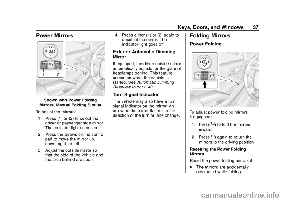 CHEVROLET SUBURBAN 2020 Owners Guide Chevrolet Tahoe/Suburban Owner Manual (GMNA-Localizing-U.S./Canada/
Mexico-13566622) - 2020 - CRC - 4/15/19
Keys, Doors, and Windows 37
Power Mirrors
Shown with Power Folding
Mirrors, Manual Folding S CHEVROLET SUBURBAN 2020 Owners Guide Chevrolet Tahoe/Suburban Owner Manual (GMNA-Localizing-U.S./Canada/
Mexico-13566622) - 2020 - CRC - 4/15/19
Keys, Doors, and Windows 37
Power Mirrors
Shown with Power Folding
Mirrors, Manual Folding S