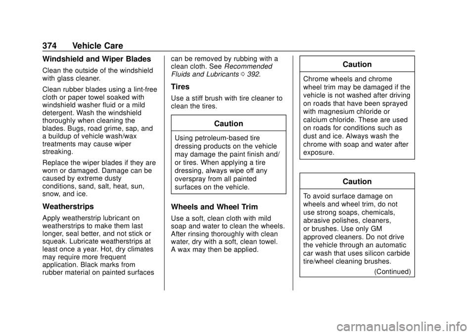 CHEVROLET SUBURBAN 2020 Owners Manual Chevrolet Tahoe/Suburban Owner Manual (GMNA-Localizing-U.S./Canada/
Mexico-13566622) - 2020 - CRC - 4/15/19
374 Vehicle Care
Windshield and Wiper Blades
Clean the outside of the windshield
with glass CHEVROLET SUBURBAN 2020 Owners Manual Chevrolet Tahoe/Suburban Owner Manual (GMNA-Localizing-U.S./Canada/
Mexico-13566622) - 2020 - CRC - 4/15/19
374 Vehicle Care
Windshield and Wiper Blades
Clean the outside of the windshield
with glass