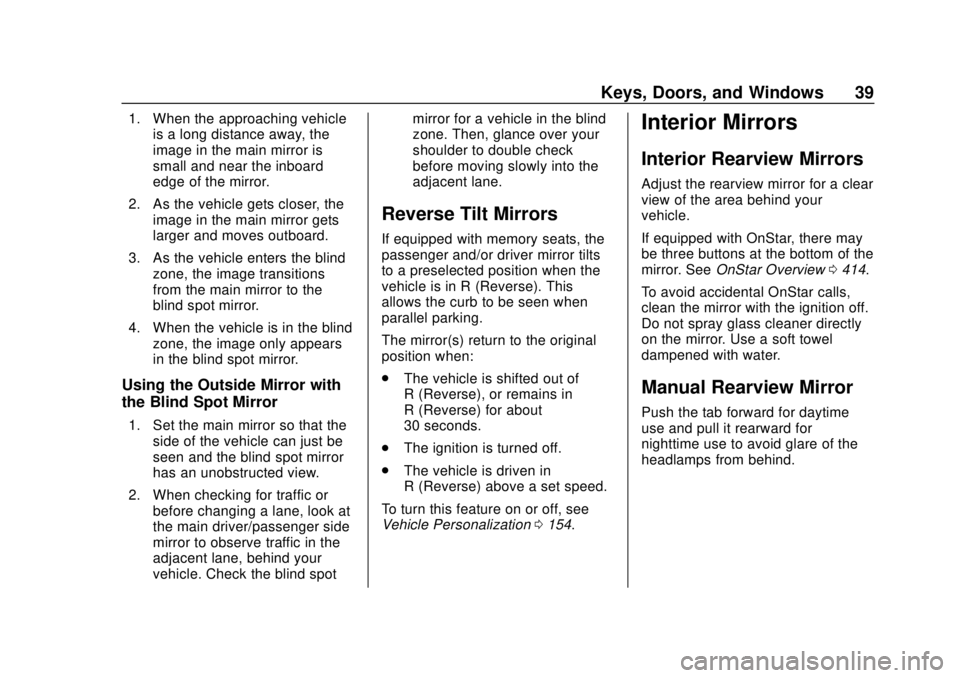 CHEVROLET SUBURBAN 2020 Owners Guide Chevrolet Tahoe/Suburban Owner Manual (GMNA-Localizing-U.S./Canada/
Mexico-13566622) - 2020 - CRC - 4/15/19
Keys, Doors, and Windows 39
1. When the approaching vehicleis a long distance away, the
imag CHEVROLET SUBURBAN 2020 Owners Guide Chevrolet Tahoe/Suburban Owner Manual (GMNA-Localizing-U.S./Canada/
Mexico-13566622) - 2020 - CRC - 4/15/19
Keys, Doors, and Windows 39
1. When the approaching vehicleis a long distance away, the
imag