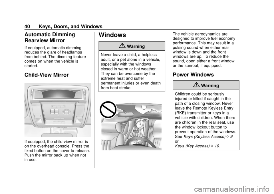 CHEVROLET SUBURBAN 2020 Service Manual Chevrolet Tahoe/Suburban Owner Manual (GMNA-Localizing-U.S./Canada/
Mexico-13566622) - 2020 - CRC - 4/15/19
40 Keys, Doors, and Windows
Automatic Dimming
Rearview Mirror
If equipped, automatic dimming CHEVROLET SUBURBAN 2020 Service Manual Chevrolet Tahoe/Suburban Owner Manual (GMNA-Localizing-U.S./Canada/
Mexico-13566622) - 2020 - CRC - 4/15/19
40 Keys, Doors, and Windows
Automatic Dimming
Rearview Mirror
If equipped, automatic dimming
