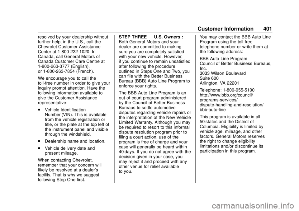 CHEVROLET SUBURBAN 2020 Owners Manual Chevrolet Tahoe/Suburban Owner Manual (GMNA-Localizing-U.S./Canada/
Mexico-13566622) - 2020 - CRC - 4/15/19
Customer Information 401
resolved by your dealership without
further help, in the U.S., call CHEVROLET SUBURBAN 2020 Owners Manual Chevrolet Tahoe/Suburban Owner Manual (GMNA-Localizing-U.S./Canada/
Mexico-13566622) - 2020 - CRC - 4/15/19
Customer Information 401
resolved by your dealership without
further help, in the U.S., call