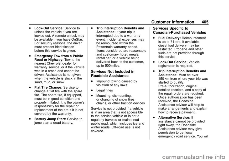 CHEVROLET SUBURBAN 2020 Owners Manual Chevrolet Tahoe/Suburban Owner Manual (GMNA-Localizing-U.S./Canada/
Mexico-13566622) - 2020 - CRC - 4/15/19
Customer Information 405
.Lock-Out Service: Service to
unlock the vehicle if you are
locked CHEVROLET SUBURBAN 2020 Owners Manual Chevrolet Tahoe/Suburban Owner Manual (GMNA-Localizing-U.S./Canada/
Mexico-13566622) - 2020 - CRC - 4/15/19
Customer Information 405
.Lock-Out Service: Service to
unlock the vehicle if you are
locked