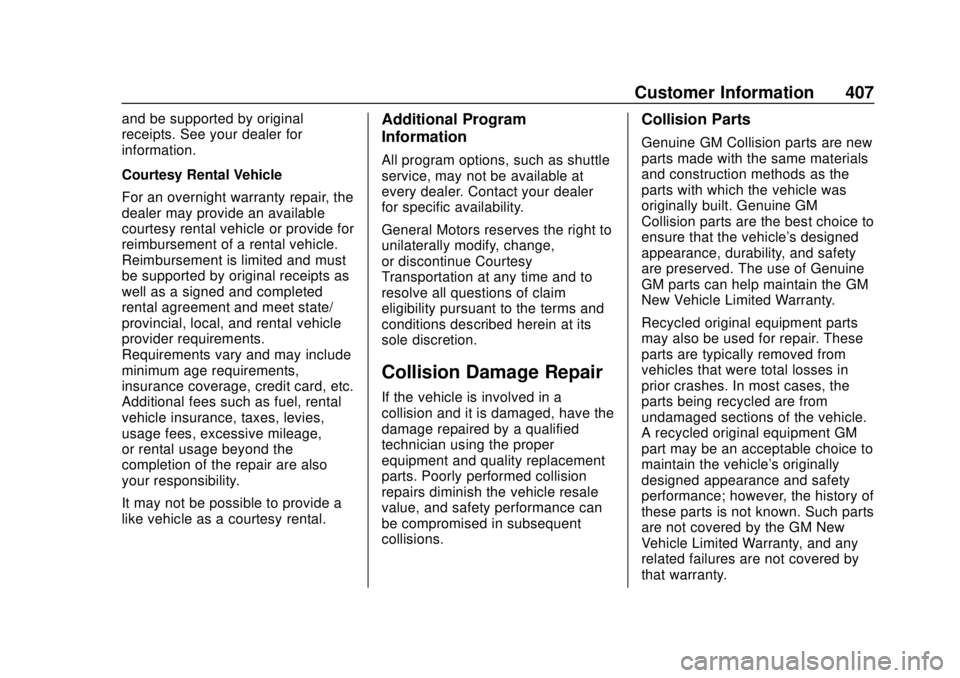 CHEVROLET SUBURBAN 2020 Owners Manual Chevrolet Tahoe/Suburban Owner Manual (GMNA-Localizing-U.S./Canada/
Mexico-13566622) - 2020 - CRC - 4/15/19
Customer Information 407
and be supported by original
receipts. See your dealer for
informat CHEVROLET SUBURBAN 2020 Owners Manual Chevrolet Tahoe/Suburban Owner Manual (GMNA-Localizing-U.S./Canada/
Mexico-13566622) - 2020 - CRC - 4/15/19
Customer Information 407
and be supported by original
receipts. See your dealer for
informat