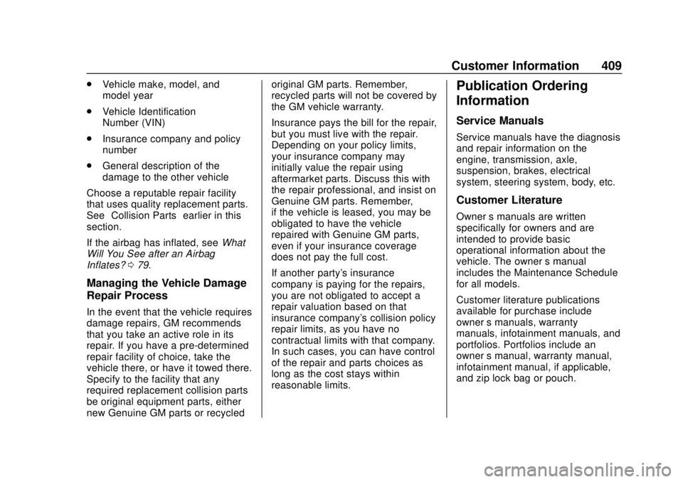 CHEVROLET SUBURBAN 2020 Owners Manual Chevrolet Tahoe/Suburban Owner Manual (GMNA-Localizing-U.S./Canada/
Mexico-13566622) - 2020 - CRC - 4/15/19
Customer Information 409
.Vehicle make, model, and
model year
. Vehicle Identification
Numbe CHEVROLET SUBURBAN 2020 Owners Manual Chevrolet Tahoe/Suburban Owner Manual (GMNA-Localizing-U.S./Canada/
Mexico-13566622) - 2020 - CRC - 4/15/19
Customer Information 409
.Vehicle make, model, and
model year
. Vehicle Identification
Numbe