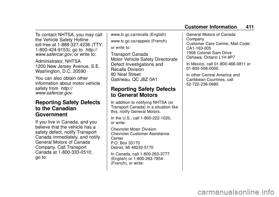 CHEVROLET SUBURBAN 2020 Owners Manual Chevrolet Tahoe/Suburban Owner Manual (GMNA-Localizing-U.S./Canada/
Mexico-13566622) - 2020 - CRC - 4/15/19
Customer Information 411
To contact NHTSA, you may call
the Vehicle Safety Hotline
toll-free CHEVROLET SUBURBAN 2020 Owners Manual Chevrolet Tahoe/Suburban Owner Manual (GMNA-Localizing-U.S./Canada/
Mexico-13566622) - 2020 - CRC - 4/15/19
Customer Information 411
To contact NHTSA, you may call
the Vehicle Safety Hotline
toll-free