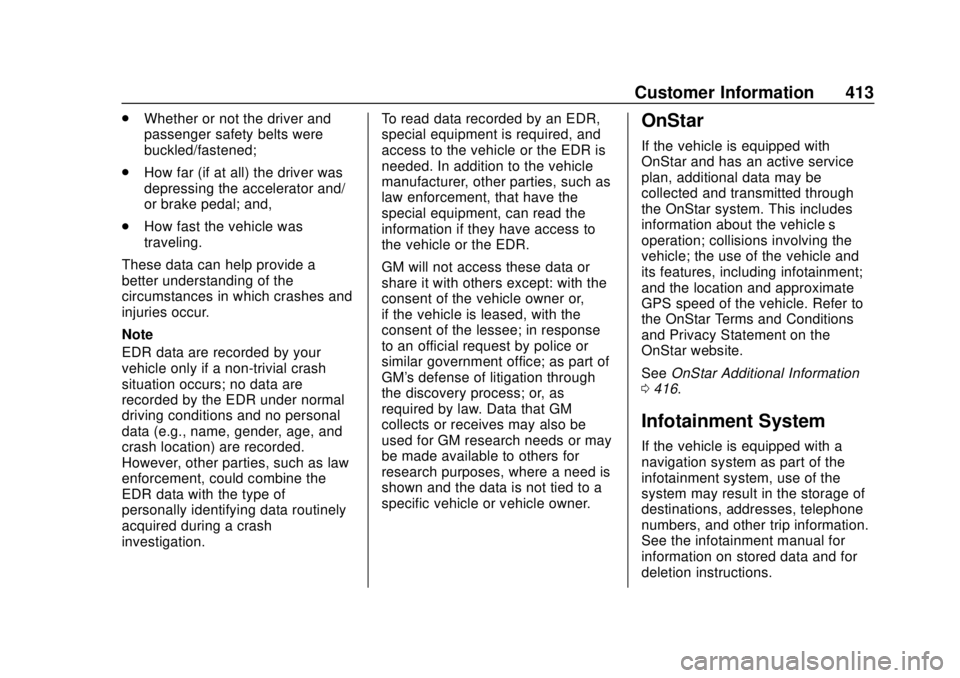 CHEVROLET SUBURBAN 2020 Owners Manual Chevrolet Tahoe/Suburban Owner Manual (GMNA-Localizing-U.S./Canada/
Mexico-13566622) - 2020 - CRC - 4/15/19
Customer Information 413
.Whether or not the driver and
passenger safety belts were
buckled/ CHEVROLET SUBURBAN 2020 Owners Manual Chevrolet Tahoe/Suburban Owner Manual (GMNA-Localizing-U.S./Canada/
Mexico-13566622) - 2020 - CRC - 4/15/19
Customer Information 413
.Whether or not the driver and
passenger safety belts were
buckled/
