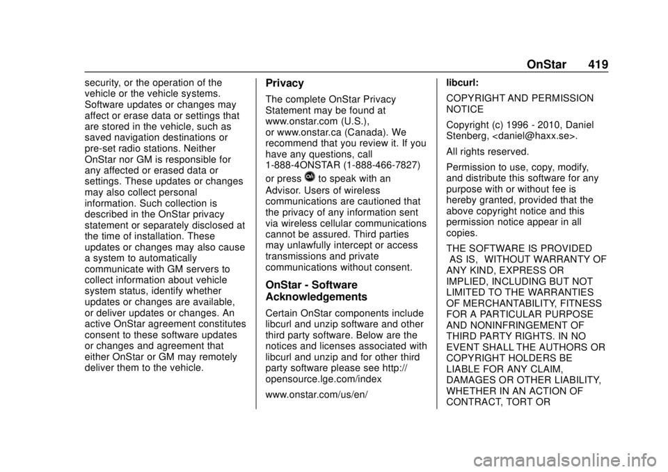 CHEVROLET SUBURBAN 2020 Owners Manual Chevrolet Tahoe/Suburban Owner Manual (GMNA-Localizing-U.S./Canada/
Mexico-13566622) - 2020 - CRC - 4/15/19
OnStar 419
security, or the operation of the
vehicle or the vehicle systems.
Software update CHEVROLET SUBURBAN 2020 Owners Manual Chevrolet Tahoe/Suburban Owner Manual (GMNA-Localizing-U.S./Canada/
Mexico-13566622) - 2020 - CRC - 4/15/19
OnStar 419
security, or the operation of the
vehicle or the vehicle systems.
Software update