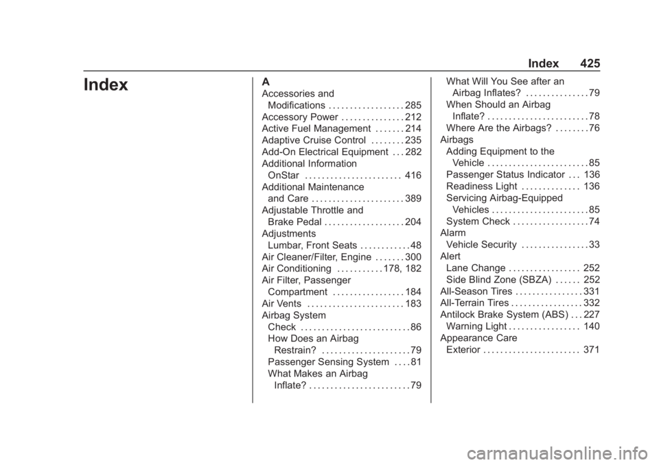 CHEVROLET SUBURBAN 2020 Owners Manual Chevrolet Tahoe/Suburban Owner Manual (GMNA-Localizing-U.S./Canada/-
Mexico-13566622) - 2020 - CRC - 4/24/19
Index 425
IndexA
Accessories andModifications . . . . . . . . . . . . . . . . . . 285
Acces CHEVROLET SUBURBAN 2020 Owners Manual Chevrolet Tahoe/Suburban Owner Manual (GMNA-Localizing-U.S./Canada/-
Mexico-13566622) - 2020 - CRC - 4/24/19
Index 425
IndexA
Accessories andModifications . . . . . . . . . . . . . . . . . . 285
Acces