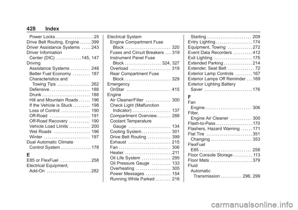 CHEVROLET SUBURBAN 2020 Owners Manual Chevrolet Tahoe/Suburban Owner Manual (GMNA-Localizing-U.S./Canada/-
Mexico-13566622) - 2020 - CRC - 4/24/19
428 Index
Power Locks . . . . . . . . . . . . . . . . . . . . 25
Drive Belt Routing, Engine CHEVROLET SUBURBAN 2020 Owners Manual Chevrolet Tahoe/Suburban Owner Manual (GMNA-Localizing-U.S./Canada/-
Mexico-13566622) - 2020 - CRC - 4/24/19
428 Index
Power Locks . . . . . . . . . . . . . . . . . . . . 25
Drive Belt Routing, Engine