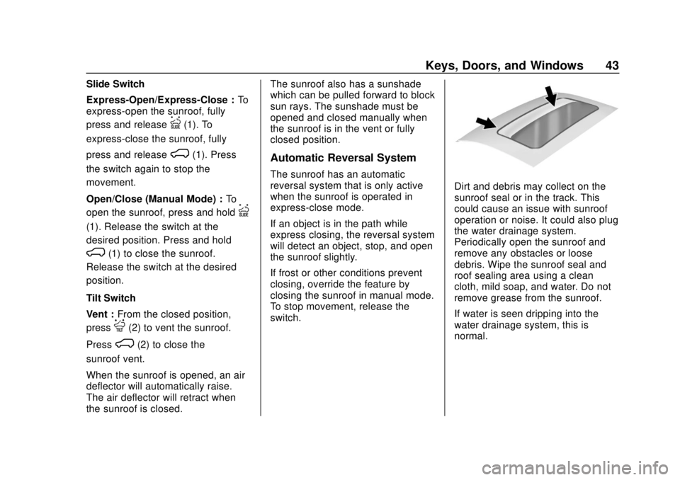 CHEVROLET SUBURBAN 2020 Service Manual Chevrolet Tahoe/Suburban Owner Manual (GMNA-Localizing-U.S./Canada/
Mexico-13566622) - 2020 - CRC - 4/15/19
Keys, Doors, and Windows 43
Slide Switch
Express-Open/Express-Close :To
express-open the sun CHEVROLET SUBURBAN 2020 Service Manual Chevrolet Tahoe/Suburban Owner Manual (GMNA-Localizing-U.S./Canada/
Mexico-13566622) - 2020 - CRC - 4/15/19
Keys, Doors, and Windows 43
Slide Switch
Express-Open/Express-Close :To
express-open the sun