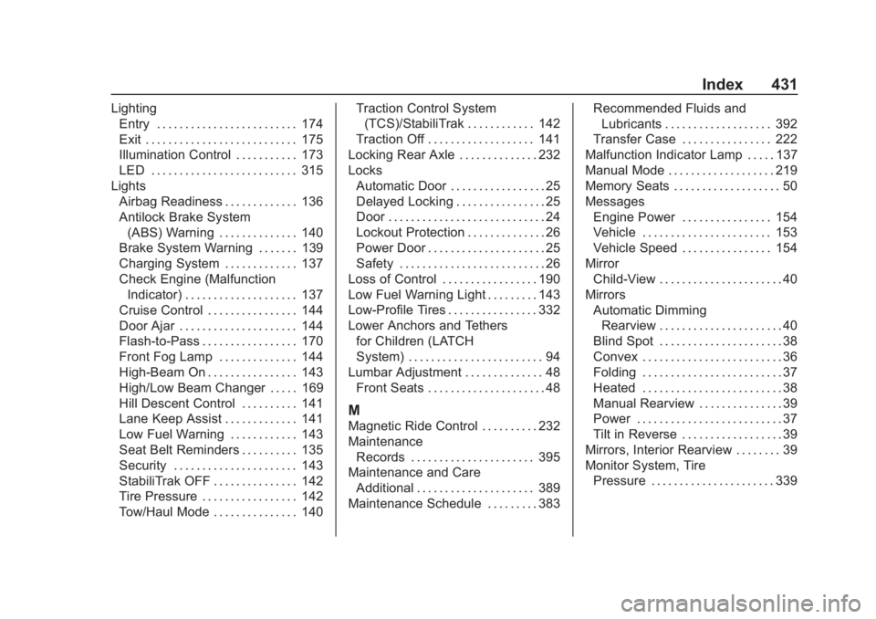 CHEVROLET SUBURBAN 2020 Owners Manual Chevrolet Tahoe/Suburban Owner Manual (GMNA-Localizing-U.S./Canada/-
Mexico-13566622) - 2020 - CRC - 4/24/19
Index 431
LightingEntry . . . . . . . . . . . . . . . . . . . . . . . . . 174
Exit . . . . CHEVROLET SUBURBAN 2020 Owners Manual Chevrolet Tahoe/Suburban Owner Manual (GMNA-Localizing-U.S./Canada/-
Mexico-13566622) - 2020 - CRC - 4/24/19
Index 431
LightingEntry . . . . . . . . . . . . . . . . . . . . . . . . . 174
Exit . . . .