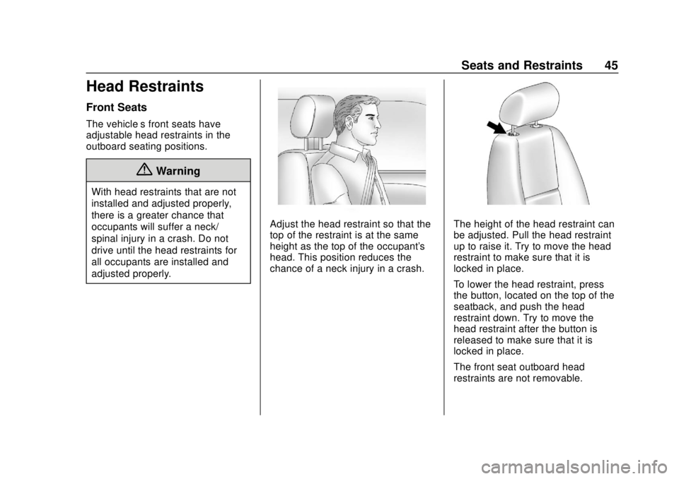 CHEVROLET SUBURBAN 2020 Service Manual Chevrolet Tahoe/Suburban Owner Manual (GMNA-Localizing-U.S./Canada/
Mexico-13566622) - 2020 - CRC - 4/15/19
Seats and Restraints 45
Head Restraints
Front Seats
The vehicle’s front seats have
adjusta CHEVROLET SUBURBAN 2020 Service Manual Chevrolet Tahoe/Suburban Owner Manual (GMNA-Localizing-U.S./Canada/
Mexico-13566622) - 2020 - CRC - 4/15/19
Seats and Restraints 45
Head Restraints
Front Seats
The vehicle’s front seats have
adjusta