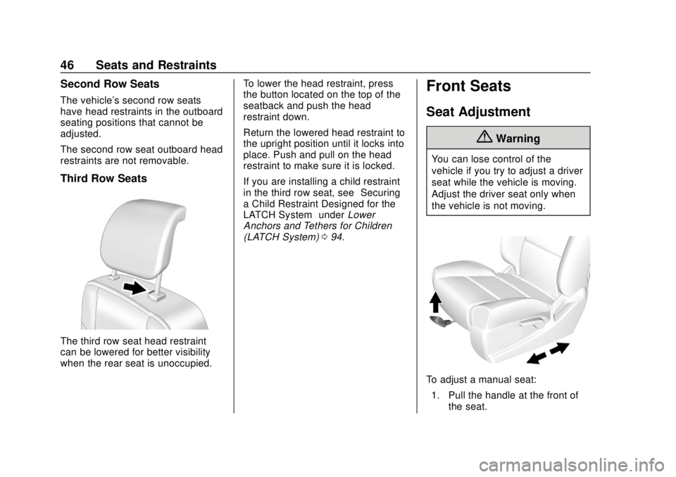 CHEVROLET SUBURBAN 2020 Service Manual Chevrolet Tahoe/Suburban Owner Manual (GMNA-Localizing-U.S./Canada/
Mexico-13566622) - 2020 - CRC - 4/15/19
46 Seats and Restraints
Second Row Seats
The vehicle's second row seats
have head restra CHEVROLET SUBURBAN 2020 Service Manual Chevrolet Tahoe/Suburban Owner Manual (GMNA-Localizing-U.S./Canada/
Mexico-13566622) - 2020 - CRC - 4/15/19
46 Seats and Restraints
Second Row Seats
The vehicle's second row seats
have head restra