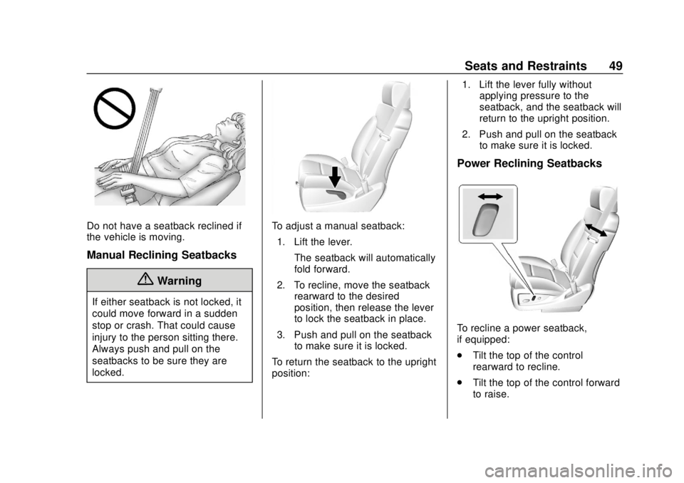 CHEVROLET SUBURBAN 2020 Service Manual Chevrolet Tahoe/Suburban Owner Manual (GMNA-Localizing-U.S./Canada/
Mexico-13566622) - 2020 - CRC - 4/15/19
Seats and Restraints 49
Do not have a seatback reclined if
the vehicle is moving.
Manual Rec CHEVROLET SUBURBAN 2020 Service Manual Chevrolet Tahoe/Suburban Owner Manual (GMNA-Localizing-U.S./Canada/
Mexico-13566622) - 2020 - CRC - 4/15/19
Seats and Restraints 49
Do not have a seatback reclined if
the vehicle is moving.
Manual Rec