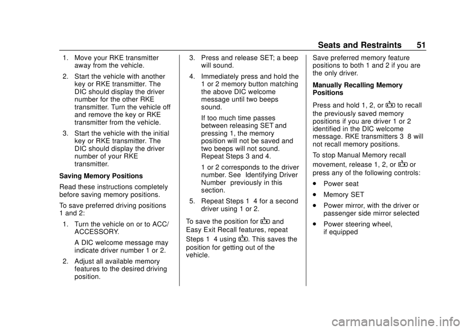 CHEVROLET SUBURBAN 2020 Workshop Manual Chevrolet Tahoe/Suburban Owner Manual (GMNA-Localizing-U.S./Canada/
Mexico-13566622) - 2020 - CRC - 4/15/19
Seats and Restraints 51
1. Move your RKE transmitteraway from the vehicle.
2. Start the vehi CHEVROLET SUBURBAN 2020 Workshop Manual Chevrolet Tahoe/Suburban Owner Manual (GMNA-Localizing-U.S./Canada/
Mexico-13566622) - 2020 - CRC - 4/15/19
Seats and Restraints 51
1. Move your RKE transmitteraway from the vehicle.
2. Start the vehi