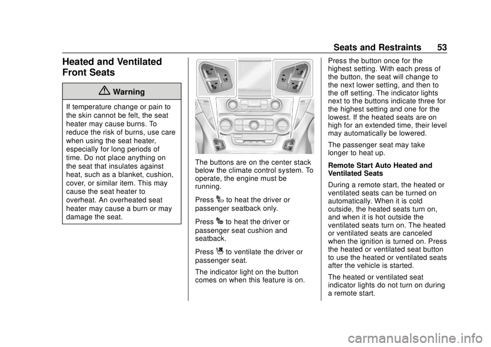 CHEVROLET SUBURBAN 2020  Owners Manual Chevrolet Tahoe/Suburban Owner Manual (GMNA-Localizing-U.S./Canada/
Mexico-13566622) - 2020 - CRC - 4/15/19
Seats and Restraints 53
Heated and Ventilated
Front Seats
{Warning
If temperature change or 