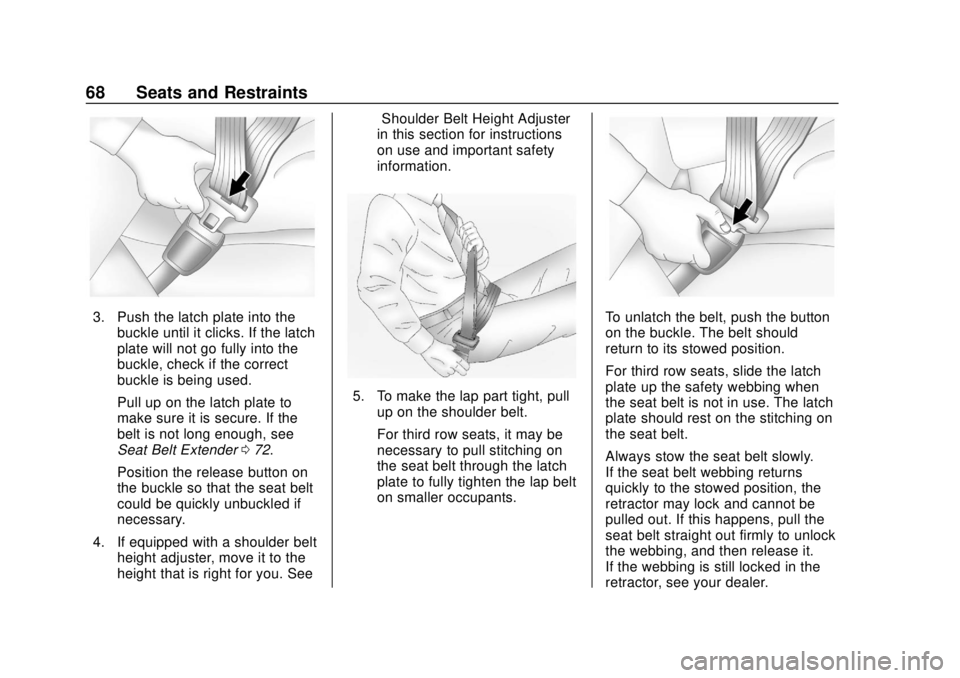 CHEVROLET SUBURBAN 2020 Repair Manual Chevrolet Tahoe/Suburban Owner Manual (GMNA-Localizing-U.S./Canada/
Mexico-13566622) - 2020 - CRC - 4/15/19
68 Seats and Restraints
3. Push the latch plate into thebuckle until it clicks. If the latch CHEVROLET SUBURBAN 2020 Repair Manual Chevrolet Tahoe/Suburban Owner Manual (GMNA-Localizing-U.S./Canada/
Mexico-13566622) - 2020 - CRC - 4/15/19
68 Seats and Restraints
3. Push the latch plate into thebuckle until it clicks. If the latch