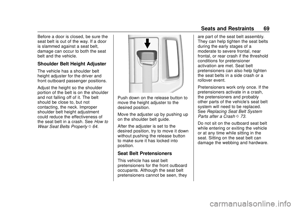 CHEVROLET SUBURBAN 2020 Repair Manual Chevrolet Tahoe/Suburban Owner Manual (GMNA-Localizing-U.S./Canada/
Mexico-13566622) - 2020 - CRC - 4/15/19
Seats and Restraints 69
Before a door is closed, be sure the
seat belt is out of the way. If CHEVROLET SUBURBAN 2020 Repair Manual Chevrolet Tahoe/Suburban Owner Manual (GMNA-Localizing-U.S./Canada/
Mexico-13566622) - 2020 - CRC - 4/15/19
Seats and Restraints 69
Before a door is closed, be sure the
seat belt is out of the way. If