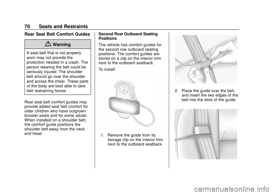 CHEVROLET SUBURBAN 2020 Manual PDF Chevrolet Tahoe/Suburban Owner Manual (GMNA-Localizing-U.S./Canada/
Mexico-13566622) - 2020 - CRC - 4/15/19
70 Seats and Restraints
Rear Seat Belt Comfort Guides
{Warning
A seat belt that is not prope CHEVROLET SUBURBAN 2020 Manual PDF Chevrolet Tahoe/Suburban Owner Manual (GMNA-Localizing-U.S./Canada/
Mexico-13566622) - 2020 - CRC - 4/15/19
70 Seats and Restraints
Rear Seat Belt Comfort Guides
{Warning
A seat belt that is not prope