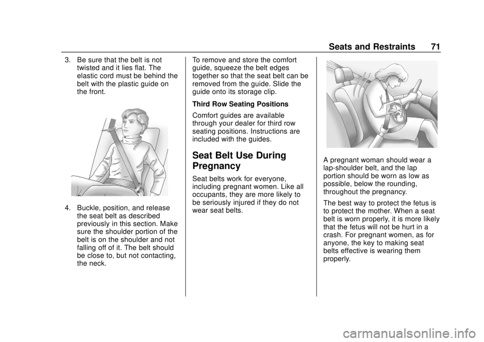 CHEVROLET SUBURBAN 2020 Manual PDF Chevrolet Tahoe/Suburban Owner Manual (GMNA-Localizing-U.S./Canada/
Mexico-13566622) - 2020 - CRC - 4/15/19
Seats and Restraints 71
3. Be sure that the belt is nottwisted and it lies flat. The
elastic CHEVROLET SUBURBAN 2020 Manual PDF Chevrolet Tahoe/Suburban Owner Manual (GMNA-Localizing-U.S./Canada/
Mexico-13566622) - 2020 - CRC - 4/15/19
Seats and Restraints 71
3. Be sure that the belt is nottwisted and it lies flat. The
elastic