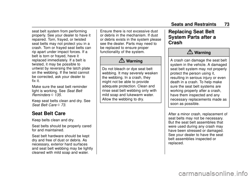 CHEVROLET SUBURBAN 2020 Manual PDF Chevrolet Tahoe/Suburban Owner Manual (GMNA-Localizing-U.S./Canada/
Mexico-13566622) - 2020 - CRC - 4/15/19
Seats and Restraints 73
seat belt system from performing
properly. See your dealer to have i CHEVROLET SUBURBAN 2020 Manual PDF Chevrolet Tahoe/Suburban Owner Manual (GMNA-Localizing-U.S./Canada/
Mexico-13566622) - 2020 - CRC - 4/15/19
Seats and Restraints 73
seat belt system from performing
properly. See your dealer to have i