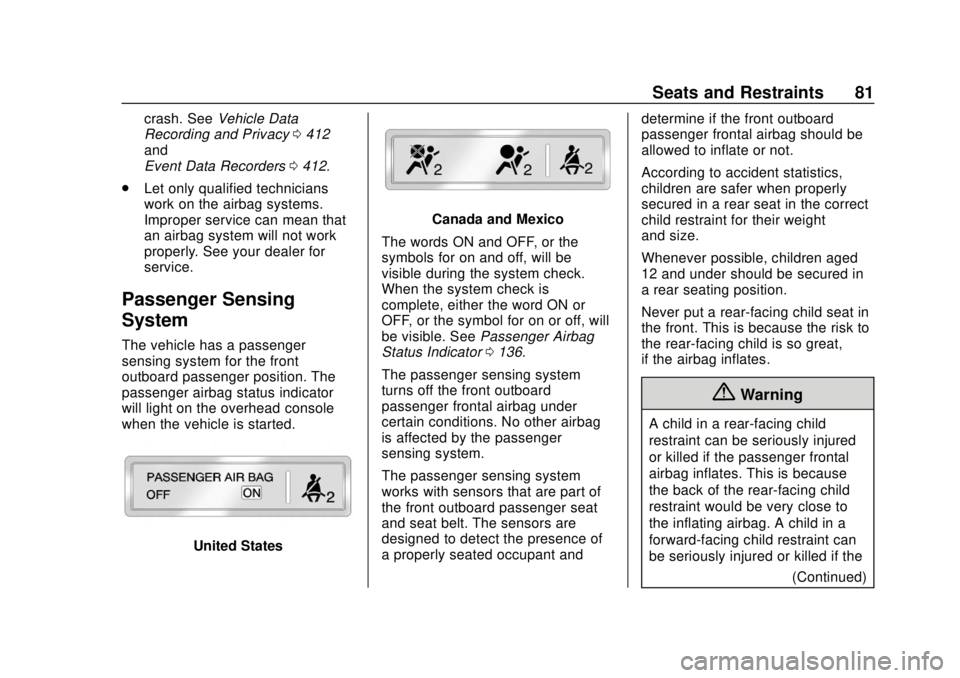 CHEVROLET SUBURBAN 2020  Owners Manual Chevrolet Tahoe/Suburban Owner Manual (GMNA-Localizing-U.S./Canada/
Mexico-13566622) - 2020 - CRC - 4/15/19
Seats and Restraints 81
crash. SeeVehicle Data
Recording and Privacy 0412
and
Event Data Rec