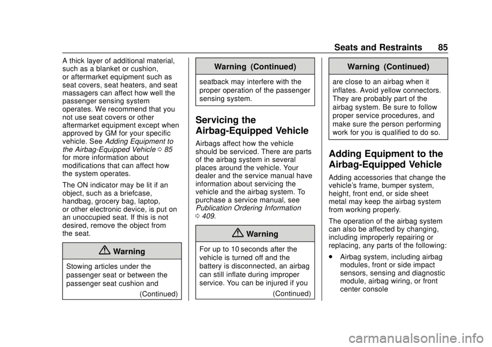 CHEVROLET SUBURBAN 2020 Owners Manual Chevrolet Tahoe/Suburban Owner Manual (GMNA-Localizing-U.S./Canada/
Mexico-13566622) - 2020 - CRC - 4/15/19
Seats and Restraints 85
A thick layer of additional material,
such as a blanket or cushion,
CHEVROLET SUBURBAN 2020 Owners Manual Chevrolet Tahoe/Suburban Owner Manual (GMNA-Localizing-U.S./Canada/
Mexico-13566622) - 2020 - CRC - 4/15/19
Seats and Restraints 85
A thick layer of additional material,
such as a blanket or cushion,