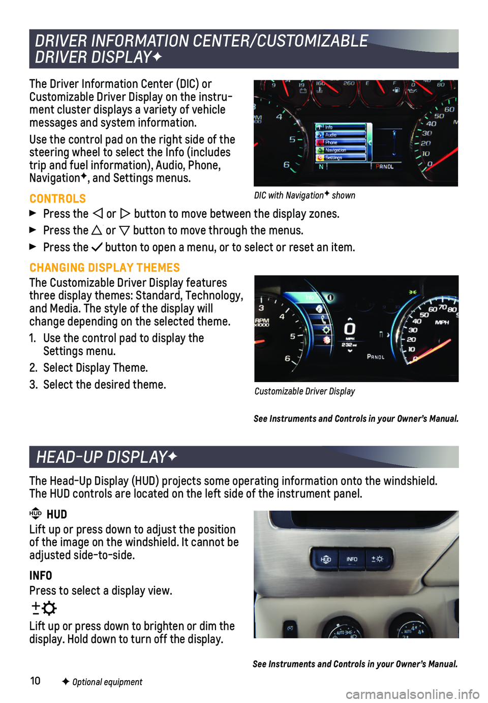 CHEVROLET SUBURBAN 2020  Get To Know Guide 10
The Driver Information Center (DIC) or Customizable Driver Display on the instru-ment cluster displays a variety of vehicle messages and system information.
Use the control pad on the right side of