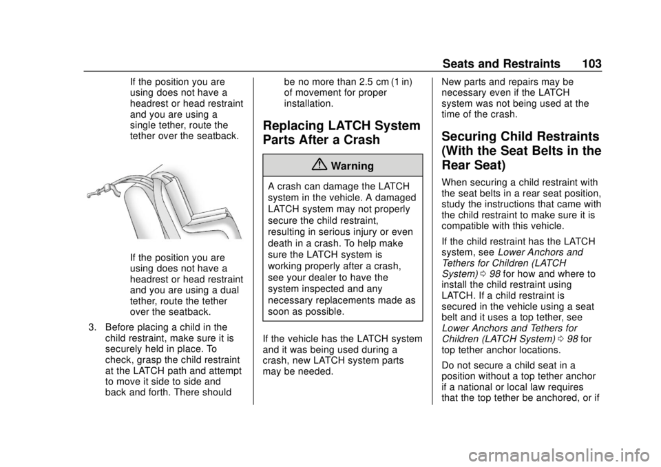 CHEVROLET BLAZER 2019 Owners Manual Chevrolet Blazer (GMNA-Localizing-U.S./Canada/Mexico-12461541) - 2019 -
CRC - 3/11/19
Seats and Restraints 103
If the position you are
using does not have a
headrest or head restraint
and you are usin CHEVROLET BLAZER 2019 Owners Manual Chevrolet Blazer (GMNA-Localizing-U.S./Canada/Mexico-12461541) - 2019 -
CRC - 3/11/19
Seats and Restraints 103
If the position you are
using does not have a
headrest or head restraint
and you are usin