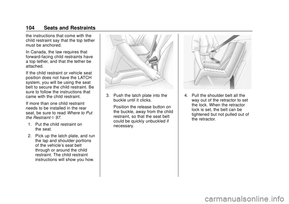 CHEVROLET BLAZER 2019 Owners Manual Chevrolet Blazer (GMNA-Localizing-U.S./Canada/Mexico-12461541) - 2019 -
CRC - 3/11/19
104 Seats and Restraints
the instructions that come with the
child restraint say that the top tether
must be ancho CHEVROLET BLAZER 2019 Owners Manual Chevrolet Blazer (GMNA-Localizing-U.S./Canada/Mexico-12461541) - 2019 -
CRC - 3/11/19
104 Seats and Restraints
the instructions that come with the
child restraint say that the top tether
must be ancho