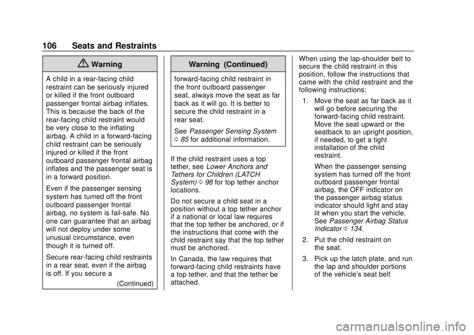 CHEVROLET BLAZER 2019 Owners Manual Chevrolet Blazer (GMNA-Localizing-U.S./Canada/Mexico-12461541) - 2019 -
CRC - 3/11/19
106 Seats and Restraints
{Warning
A child in a rear-facing child
restraint can be seriously injured
or killed if t CHEVROLET BLAZER 2019 Owners Manual Chevrolet Blazer (GMNA-Localizing-U.S./Canada/Mexico-12461541) - 2019 -
CRC - 3/11/19
106 Seats and Restraints
{Warning
A child in a rear-facing child
restraint can be seriously injured
or killed if t