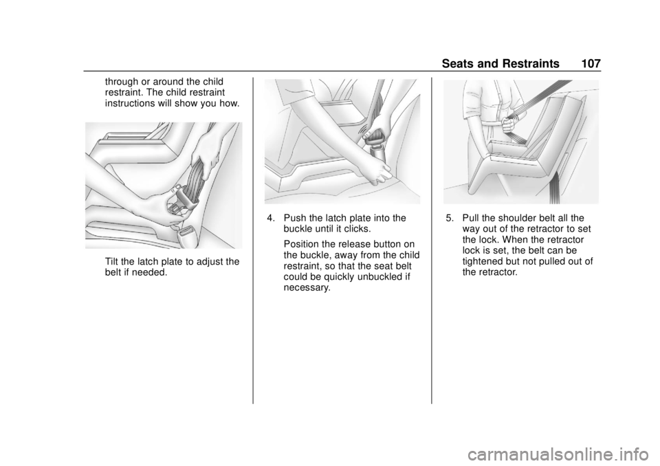 CHEVROLET BLAZER 2019 Owners Manual Chevrolet Blazer (GMNA-Localizing-U.S./Canada/Mexico-12461541) - 2019 -
CRC - 3/11/19
Seats and Restraints 107
through or around the child
restraint. The child restraint
instructions will show you how CHEVROLET BLAZER 2019 Owners Manual Chevrolet Blazer (GMNA-Localizing-U.S./Canada/Mexico-12461541) - 2019 -
CRC - 3/11/19
Seats and Restraints 107
through or around the child
restraint. The child restraint
instructions will show you how