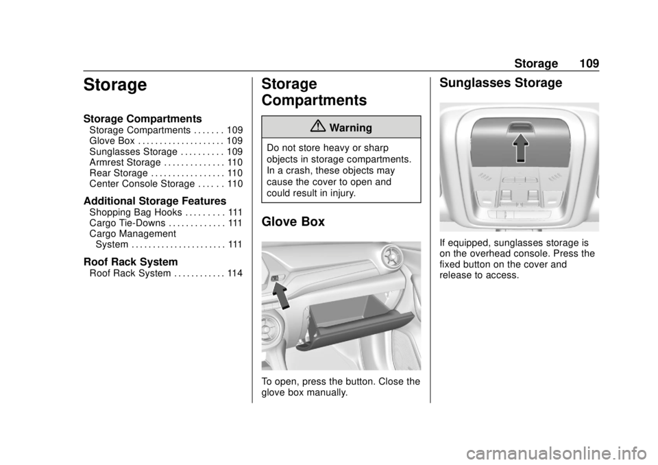 CHEVROLET BLAZER 2019 Owners Manual Chevrolet Blazer (GMNA-Localizing-U.S./Canada/Mexico-12461541) - 2019 -
CRC - 3/11/19
Storage 109
Storage
Storage Compartments
Storage Compartments . . . . . . . 109
Glove Box . . . . . . . . . . . . CHEVROLET BLAZER 2019 Owners Manual Chevrolet Blazer (GMNA-Localizing-U.S./Canada/Mexico-12461541) - 2019 -
CRC - 3/11/19
Storage 109
Storage
Storage Compartments
Storage Compartments . . . . . . . 109
Glove Box . . . . . . . . . . . .