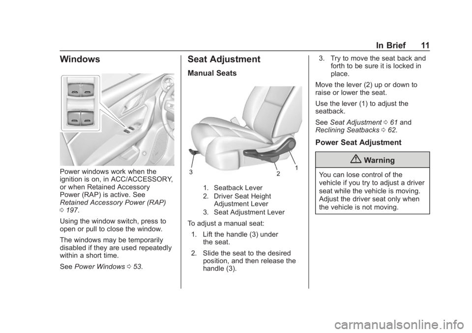 CHEVROLET BLAZER 2019 User Guide Chevrolet Blazer (GMNA-Localizing-U.S./Canada/Mexico-12461541) - 2019 -
CRC - 3/11/19
In Brief 11
Windows
Power windows work when the
ignition is on, in ACC/ACCESSORY,
or when Retained Accessory
Power CHEVROLET BLAZER 2019 User Guide Chevrolet Blazer (GMNA-Localizing-U.S./Canada/Mexico-12461541) - 2019 -
CRC - 3/11/19
In Brief 11
Windows
Power windows work when the
ignition is on, in ACC/ACCESSORY,
or when Retained Accessory
Power