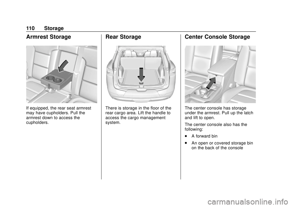 CHEVROLET BLAZER 2019 Owners Manual Chevrolet Blazer (GMNA-Localizing-U.S./Canada/Mexico-12461541) - 2019 -
CRC - 3/11/19
110 Storage
Armrest Storage
If equipped, the rear seat armrest
may have cupholders. Pull the
armrest down to acces CHEVROLET BLAZER 2019 Owners Manual Chevrolet Blazer (GMNA-Localizing-U.S./Canada/Mexico-12461541) - 2019 -
CRC - 3/11/19
110 Storage
Armrest Storage
If equipped, the rear seat armrest
may have cupholders. Pull the
armrest down to acces