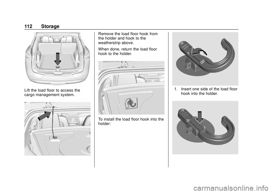 CHEVROLET BLAZER 2019 Owners Manual Chevrolet Blazer (GMNA-Localizing-U.S./Canada/Mexico-12461541) - 2019 -
CRC - 3/11/19
112 Storage
Lift the load floor to access the
cargo management system.
Remove the load floor hook from
the holder CHEVROLET BLAZER 2019 Owners Manual Chevrolet Blazer (GMNA-Localizing-U.S./Canada/Mexico-12461541) - 2019 -
CRC - 3/11/19
112 Storage
Lift the load floor to access the
cargo management system.
Remove the load floor hook from
the holder