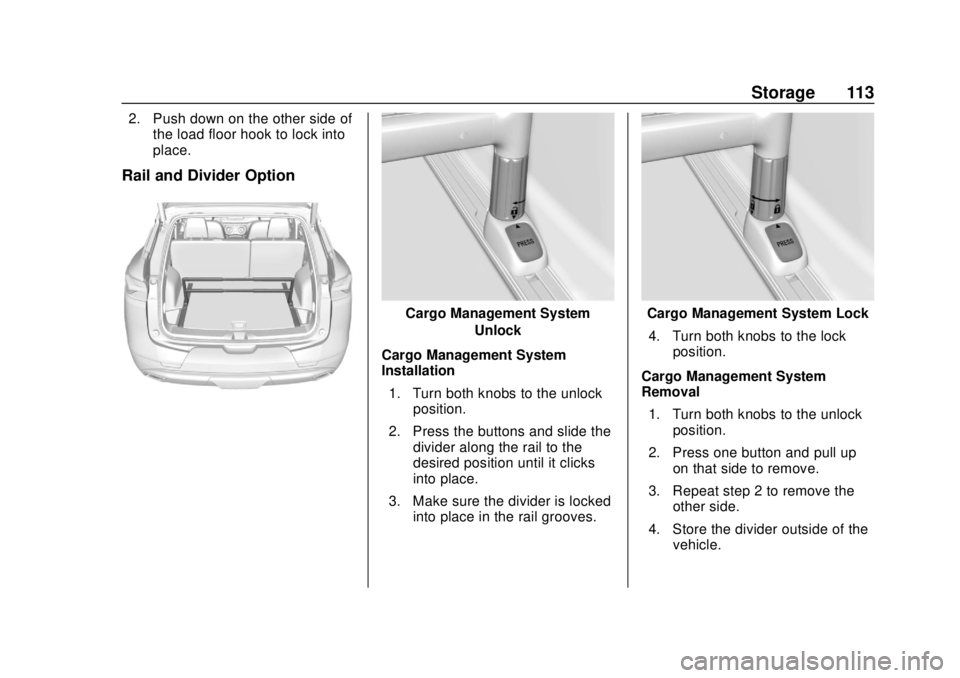 CHEVROLET BLAZER 2019 Owners Manual Chevrolet Blazer (GMNA-Localizing-U.S./Canada/Mexico-12461541) - 2019 -
CRC - 3/11/19
Storage 113
2. Push down on the other side ofthe load floor hook to lock into
place.
Rail and Divider Option
Cargo CHEVROLET BLAZER 2019 Owners Manual Chevrolet Blazer (GMNA-Localizing-U.S./Canada/Mexico-12461541) - 2019 -
CRC - 3/11/19
Storage 113
2. Push down on the other side ofthe load floor hook to lock into
place.
Rail and Divider Option
Cargo