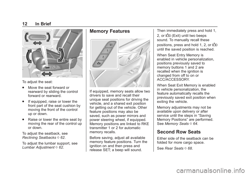 CHEVROLET BLAZER 2019 User Guide Chevrolet Blazer (GMNA-Localizing-U.S./Canada/Mexico-12461541) - 2019 -
CRC - 3/11/19
12 In Brief
To adjust the seat:
.Move the seat forward or
rearward by sliding the control
forward or rearward.
. I CHEVROLET BLAZER 2019 User Guide Chevrolet Blazer (GMNA-Localizing-U.S./Canada/Mexico-12461541) - 2019 -
CRC - 3/11/19
12 In Brief
To adjust the seat:
.Move the seat forward or
rearward by sliding the control
forward or rearward.
. I