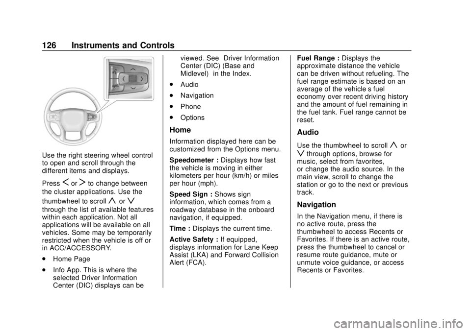 CHEVROLET BLAZER 2019  Owners Manual Chevrolet Blazer (GMNA-Localizing-U.S./Canada/Mexico-12461541) - 2019 -
CRC - 3/11/19
126 Instruments and Controls
Use the right steering wheel control
to open and scroll through the
different items a