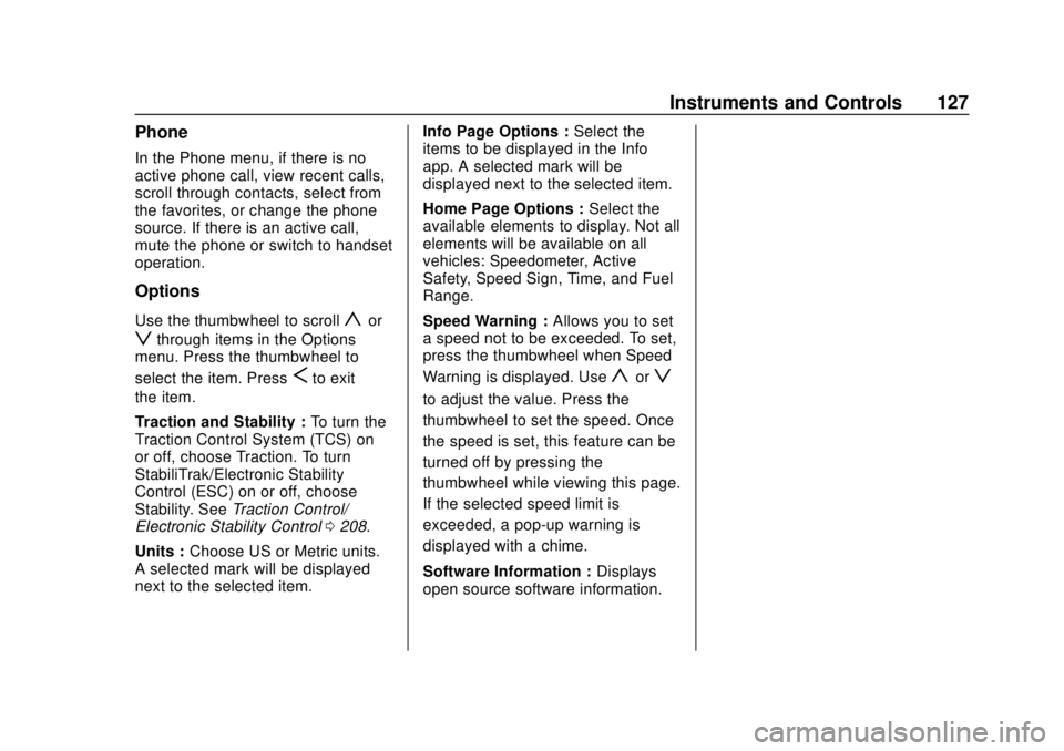 CHEVROLET BLAZER 2019 Owners Manual Chevrolet Blazer (GMNA-Localizing-U.S./Canada/Mexico-12461541) - 2019 -
CRC - 3/11/19
Instruments and Controls 127
Phone
In the Phone menu, if there is no
active phone call, view recent calls,
scroll CHEVROLET BLAZER 2019 Owners Manual Chevrolet Blazer (GMNA-Localizing-U.S./Canada/Mexico-12461541) - 2019 -
CRC - 3/11/19
Instruments and Controls 127
Phone
In the Phone menu, if there is no
active phone call, view recent calls,
scroll