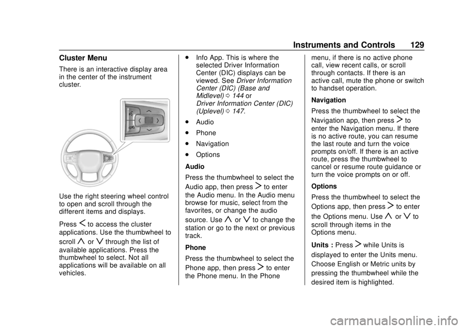 CHEVROLET BLAZER 2019  Owners Manual Chevrolet Blazer (GMNA-Localizing-U.S./Canada/Mexico-12461541) - 2019 -
CRC - 3/11/19
Instruments and Controls 129
Cluster Menu
There is an interactive display area
in the center of the instrument
clu