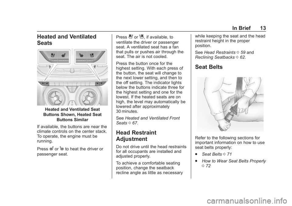 CHEVROLET BLAZER 2019 User Guide Chevrolet Blazer (GMNA-Localizing-U.S./Canada/Mexico-12461541) - 2019 -
CRC - 3/11/19
In Brief 13
Heated and Ventilated
Seats
Heated and Ventilated Seat
Buttons Shown, Heated Seat Buttons Similar
If a CHEVROLET BLAZER 2019 User Guide Chevrolet Blazer (GMNA-Localizing-U.S./Canada/Mexico-12461541) - 2019 -
CRC - 3/11/19
In Brief 13
Heated and Ventilated
Seats
Heated and Ventilated Seat
Buttons Shown, Heated Seat Buttons Similar
If a