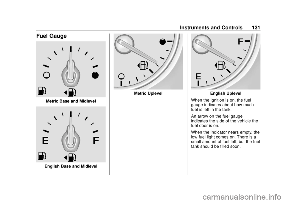CHEVROLET BLAZER 2019 Owners Manual Chevrolet Blazer (GMNA-Localizing-U.S./Canada/Mexico-12461541) - 2019 -
CRC - 3/11/19
Instruments and Controls 131
Fuel Gauge
Metric Base and Midlevel
English Base and Midlevel
Metric UplevelEnglish U CHEVROLET BLAZER 2019 Owners Manual Chevrolet Blazer (GMNA-Localizing-U.S./Canada/Mexico-12461541) - 2019 -
CRC - 3/11/19
Instruments and Controls 131
Fuel Gauge
Metric Base and Midlevel
English Base and Midlevel
Metric UplevelEnglish U