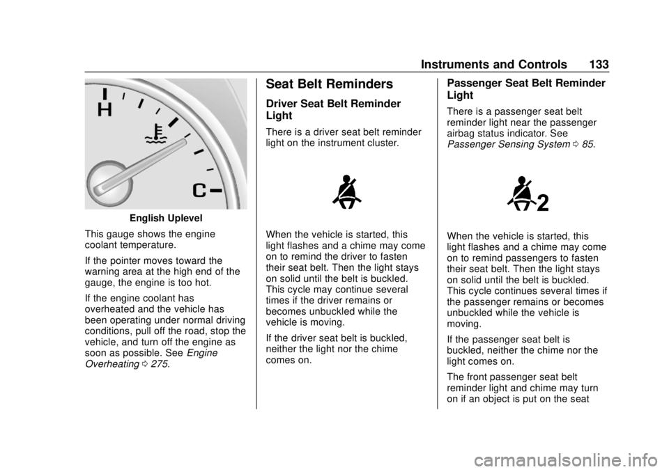 CHEVROLET BLAZER 2019  Owners Manual Chevrolet Blazer (GMNA-Localizing-U.S./Canada/Mexico-12461541) - 2019 -
CRC - 3/11/19
Instruments and Controls 133
English Uplevel
This gauge shows the engine
coolant temperature.
If the pointer moves
