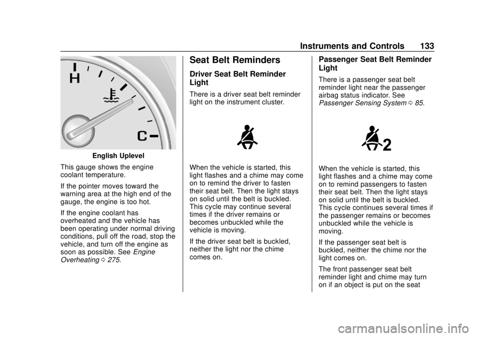 CHEVROLET BLAZER 2019 Owners Manual Chevrolet Blazer (GMNA-Localizing-U.S./Canada/Mexico-12461541) - 2019 -
CRC - 3/11/19
Instruments and Controls 133
English Uplevel
This gauge shows the engine
coolant temperature.
If the pointer moves CHEVROLET BLAZER 2019 Owners Manual Chevrolet Blazer (GMNA-Localizing-U.S./Canada/Mexico-12461541) - 2019 -
CRC - 3/11/19
Instruments and Controls 133
English Uplevel
This gauge shows the engine
coolant temperature.
If the pointer moves