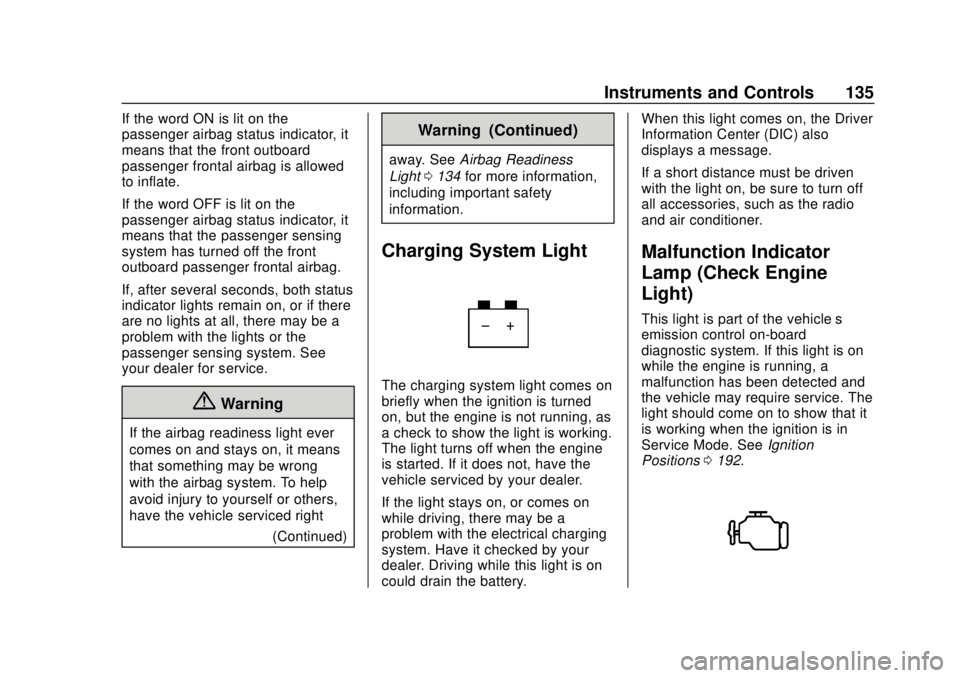 CHEVROLET BLAZER 2019 Owners Manual Chevrolet Blazer (GMNA-Localizing-U.S./Canada/Mexico-12461541) - 2019 -
CRC - 3/11/19
Instruments and Controls 135
If the word ON is lit on the
passenger airbag status indicator, it
means that the fro CHEVROLET BLAZER 2019 Owners Manual Chevrolet Blazer (GMNA-Localizing-U.S./Canada/Mexico-12461541) - 2019 -
CRC - 3/11/19
Instruments and Controls 135
If the word ON is lit on the
passenger airbag status indicator, it
means that the fro