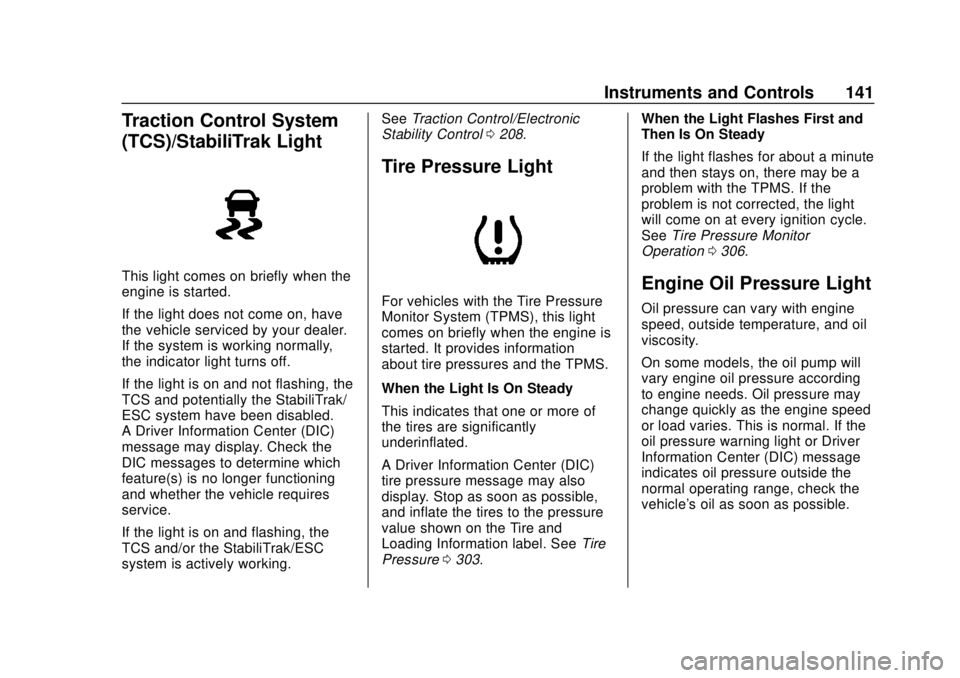 CHEVROLET BLAZER 2019 Owners Manual Chevrolet Blazer (GMNA-Localizing-U.S./Canada/Mexico-12461541) - 2019 -
CRC - 3/11/19
Instruments and Controls 141
Traction Control System
(TCS)/StabiliTrak Light
This light comes on briefly when the
CHEVROLET BLAZER 2019 Owners Manual Chevrolet Blazer (GMNA-Localizing-U.S./Canada/Mexico-12461541) - 2019 -
CRC - 3/11/19
Instruments and Controls 141
Traction Control System
(TCS)/StabiliTrak Light
This light comes on briefly when the
