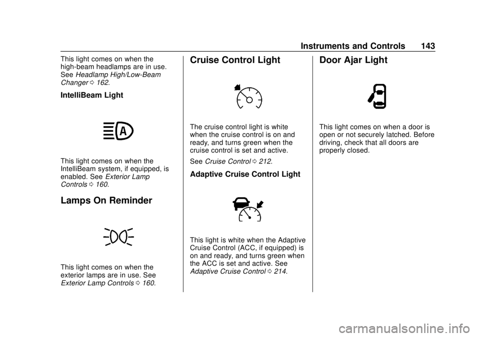 CHEVROLET BLAZER 2019 Owners Manual Chevrolet Blazer (GMNA-Localizing-U.S./Canada/Mexico-12461541) - 2019 -
CRC - 3/11/19
Instruments and Controls 143
This light comes on when the
high-beam headlamps are in use.
SeeHeadlamp High/Low-Bea CHEVROLET BLAZER 2019 Owners Manual Chevrolet Blazer (GMNA-Localizing-U.S./Canada/Mexico-12461541) - 2019 -
CRC - 3/11/19
Instruments and Controls 143
This light comes on when the
high-beam headlamps are in use.
SeeHeadlamp High/Low-Bea