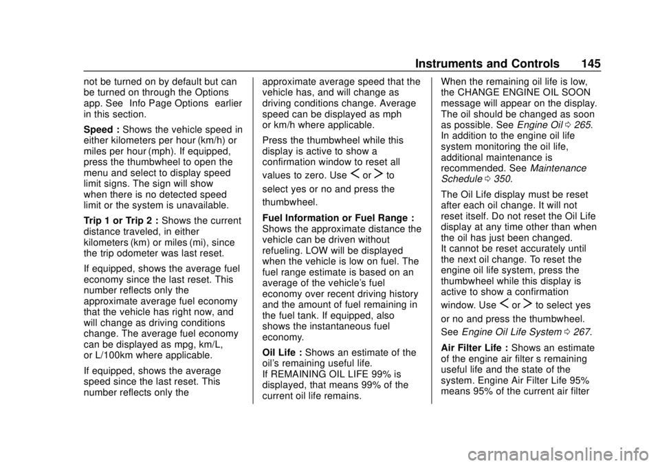 CHEVROLET BLAZER 2019 Owners Manual Chevrolet Blazer (GMNA-Localizing-U.S./Canada/Mexico-12461541) - 2019 -
CRC - 3/11/19
Instruments and Controls 145
not be turned on by default but can
be turned on through the Options
app. See“Info CHEVROLET BLAZER 2019 Owners Manual Chevrolet Blazer (GMNA-Localizing-U.S./Canada/Mexico-12461541) - 2019 -
CRC - 3/11/19
Instruments and Controls 145
not be turned on by default but can
be turned on through the Options
app. See“Info
